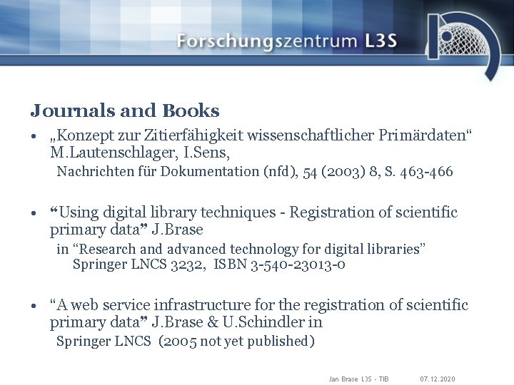 Journals and Books • „Konzept zur Zitierfähigkeit wissenschaftlicher Primärdaten“ M. Lautenschlager, I. Sens, Nachrichten