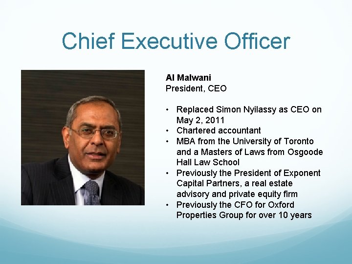 Chief Executive Officer Al Malwani President, CEO • Replaced Simon Nyilassy as CEO on