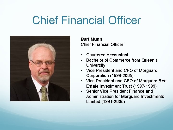 Chief Financial Officer Bart Munn Chief Financial Officer • Chartered Accountant • Bachelor of