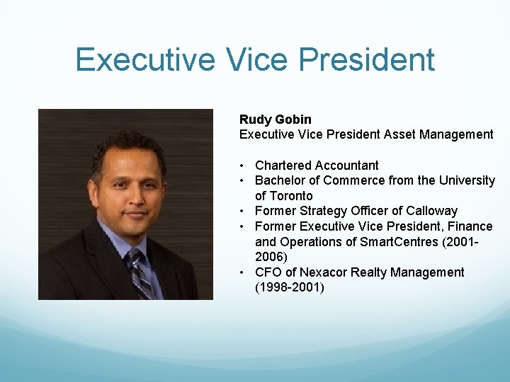 Executive Vice President Rudy Gobin Executive Vice President Asset Management • Chartered Accountant •