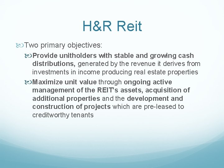 H&R Reit Two primary objectives: Provide unitholders with stable and growing cash distributions, generated