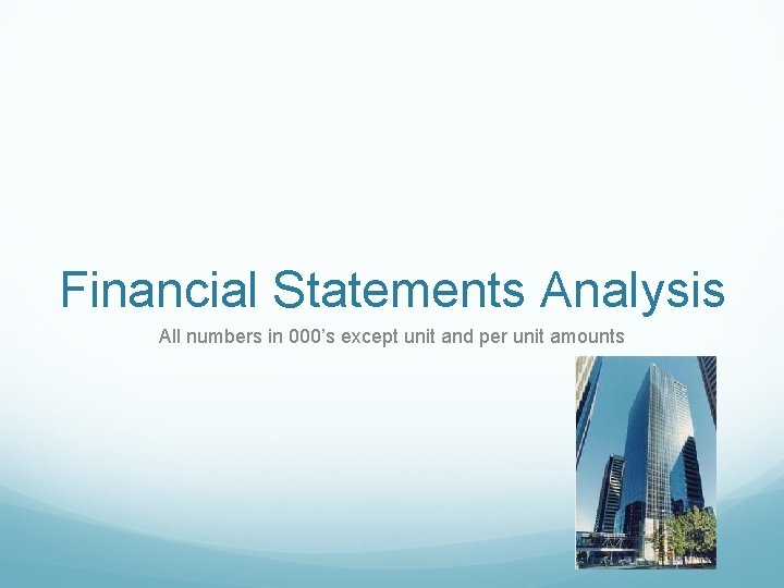 Financial Statements Analysis All numbers in 000’s except unit and per unit amounts 