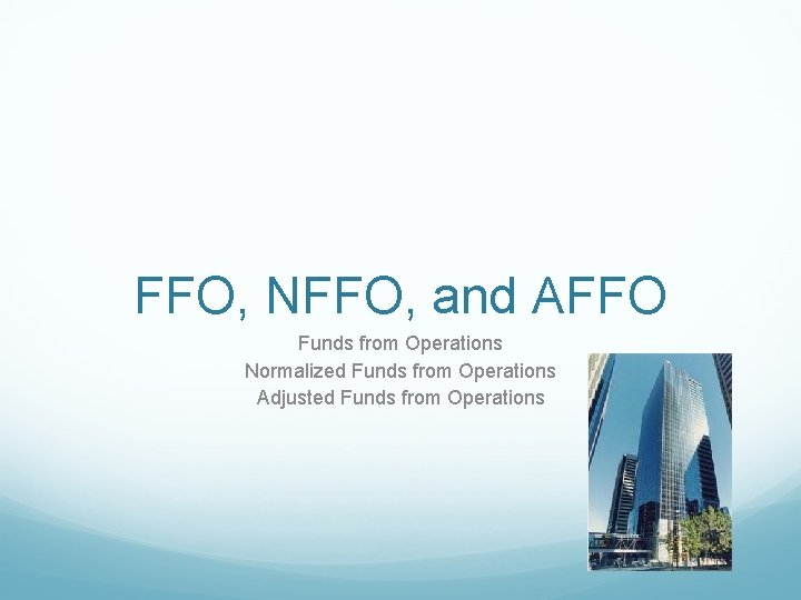 FFO, NFFO, and AFFO Funds from Operations Normalized Funds from Operations Adjusted Funds from