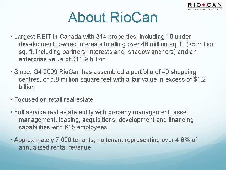 About Rio. Can • Largest REIT in Canada with 314 properties, including 10 under