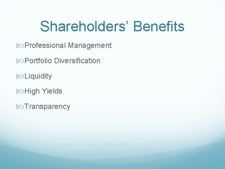 Shareholders’ Benefits Professional Management Portfolio Diversification Liquidity High Yields Transparency 