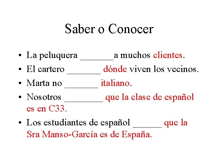 Saber o Conocer • • La peluquera _______a muchos clientes. El cartero _______ dónde