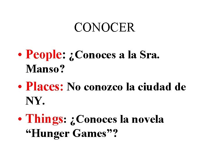 CONOCER • People: ¿Conoces a la Sra. Manso? • Places: No conozco la ciudad