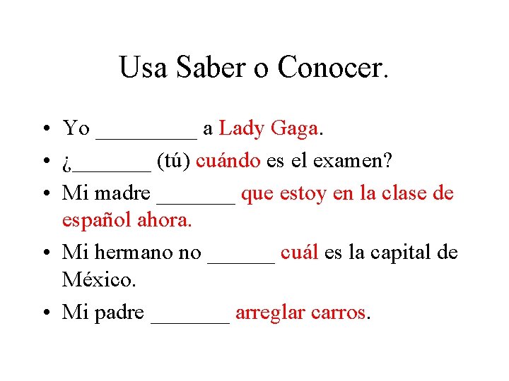 Usa Saber o Conocer. • Yo _____ a Lady Gaga. • ¿_______ (tú) cuándo