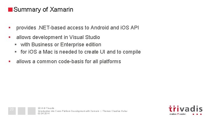 Summary of Xamarin § provides. NET-based access to Android and i. OS API §