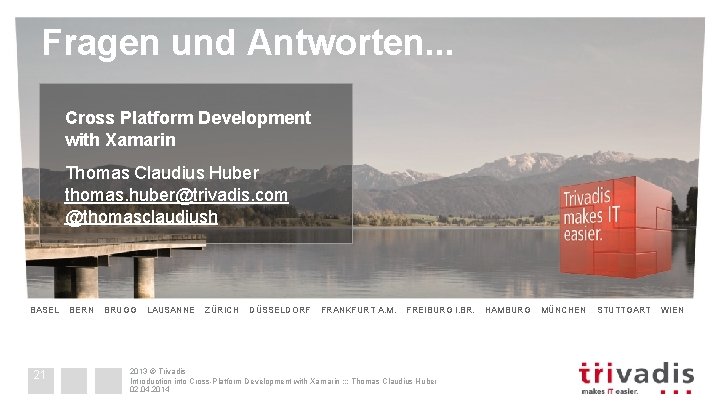 Fragen und Antworten. . . Cross Platform Development with Xamarin Thomas Claudius Huber thomas.