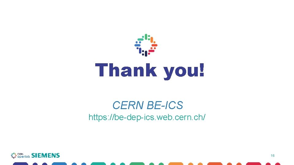 Thank you! CERN BE-ICS https: //be-dep-ics. web. cern. ch/ 16 