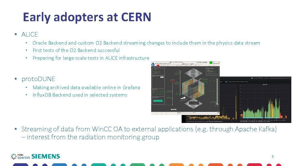 Early adopters at CERN • ALICE • Oracle Backend and custom O 2 Backend