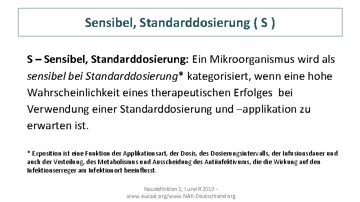 Sensibel, Standarddosierung ( S ) S – Sensibel, Standarddosierung: Ein Mikroorganismus wird als sensibel