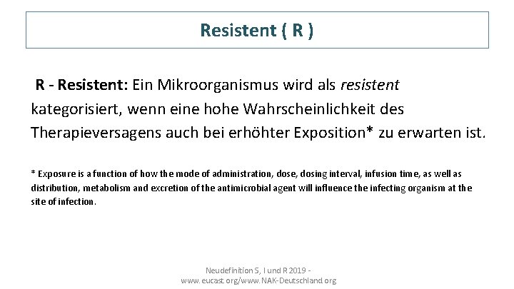 Resistent ( R ) R - Resistent: Ein Mikroorganismus wird als resistent kategorisiert, wenn