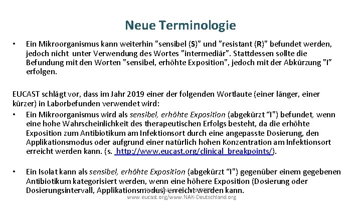 Neue Terminologie • Ein Mikroorganismus kann weiterhin ”sensibel (S)” und ”resistant (R)” befundet werden,