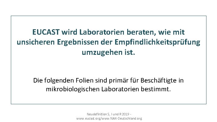 EUCAST wird Laboratorien beraten, wie mit unsicheren Ergebnissen der Empfindlichkeitsprüfung umzugehen ist. Die folgenden