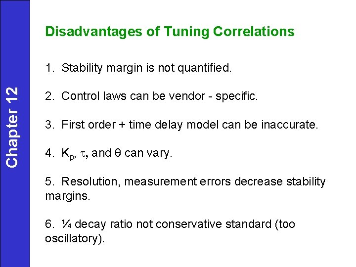 Disadvantages of Tuning Correlations Chapter 12 1. Stability margin is not quantified. 2. Control