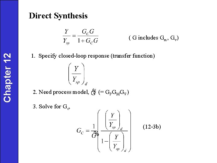 Direct Synthesis Chapter 12 ( G includes Gm, Gv) 1. Specify closed-loop response (transfer