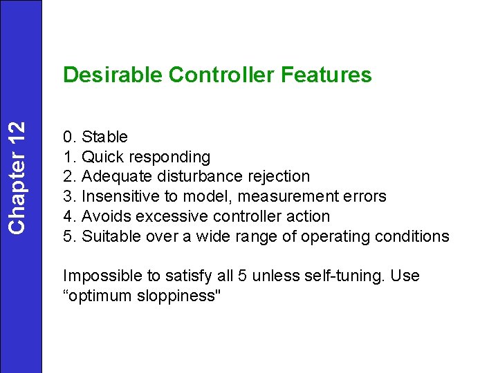 Chapter 12 Desirable Controller Features 0. Stable 1. Quick responding 2. Adequate disturbance rejection