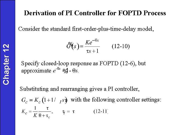 Derivation of PI Controller for FOPTD Process Chapter 12 Consider the standard first-order-plus-time-delay model,