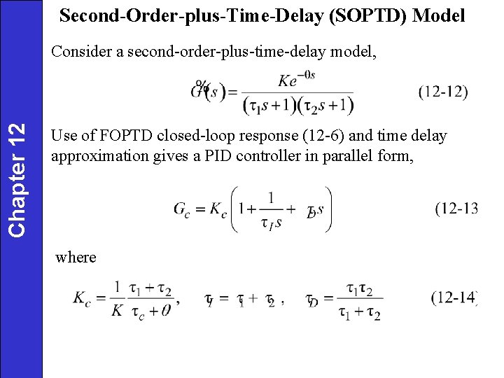 Second-Order-plus-Time-Delay (SOPTD) Model Chapter 12 Consider a second-order-plus-time-delay model, Use of FOPTD closed-loop response
