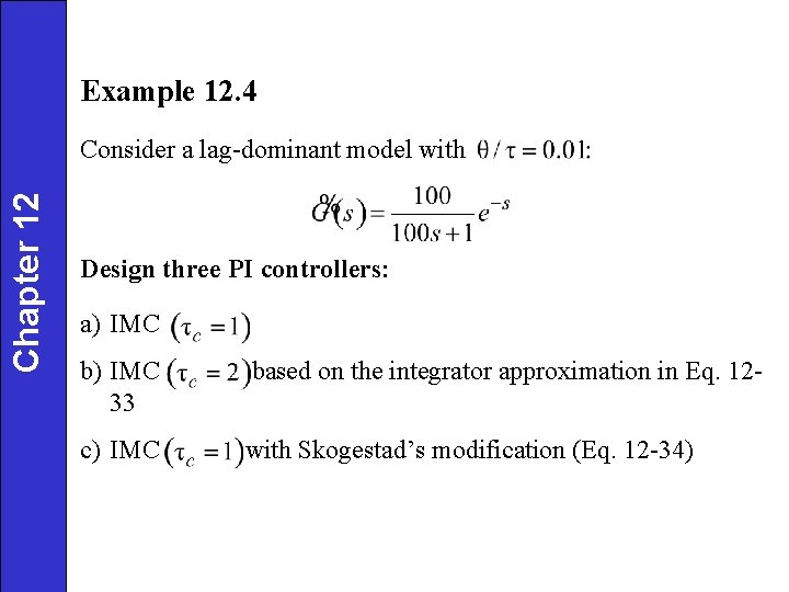 Example 12. 4 Chapter 12 Consider a lag-dominant model with Design three PI controllers: