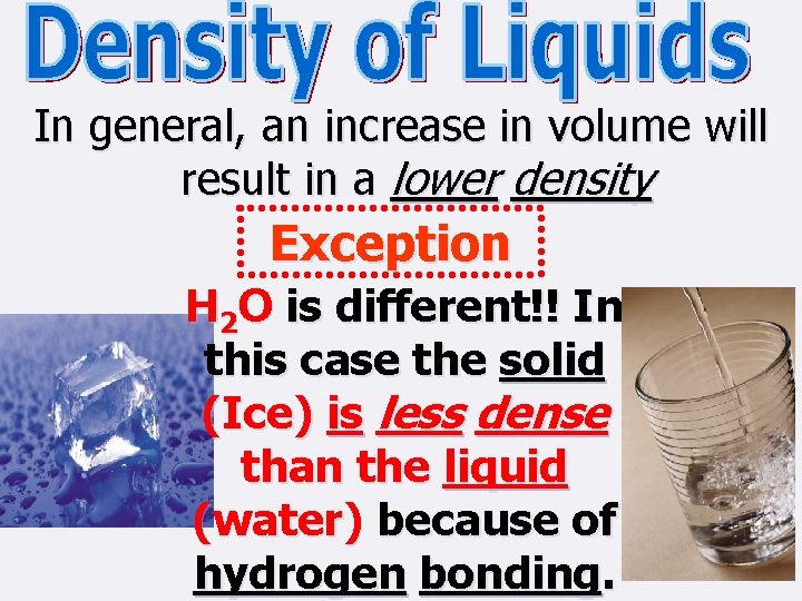 In general, an increase in volume will result in a lower density Exception H