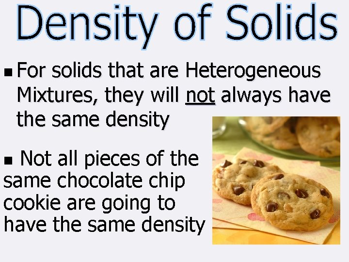 n For solids that are Heterogeneous Mixtures, they will not always have the same