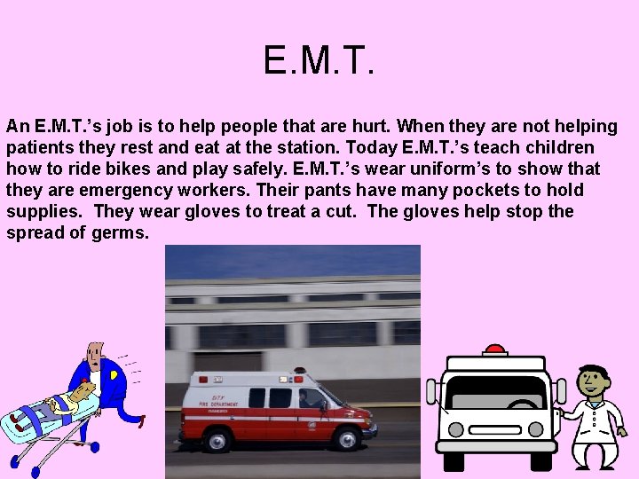 E. M. T. An E. M. T. ’s job is to help people that