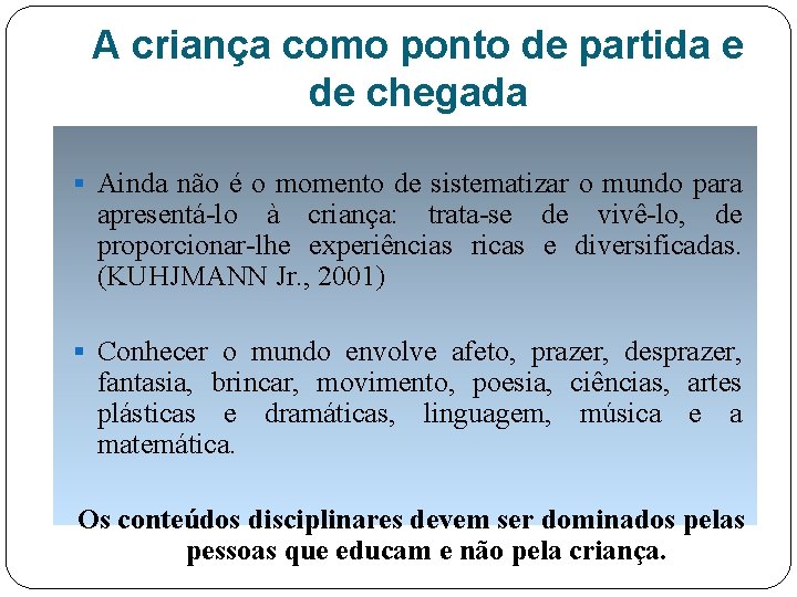 A criança como ponto de partida e de chegada Ainda não é o momento