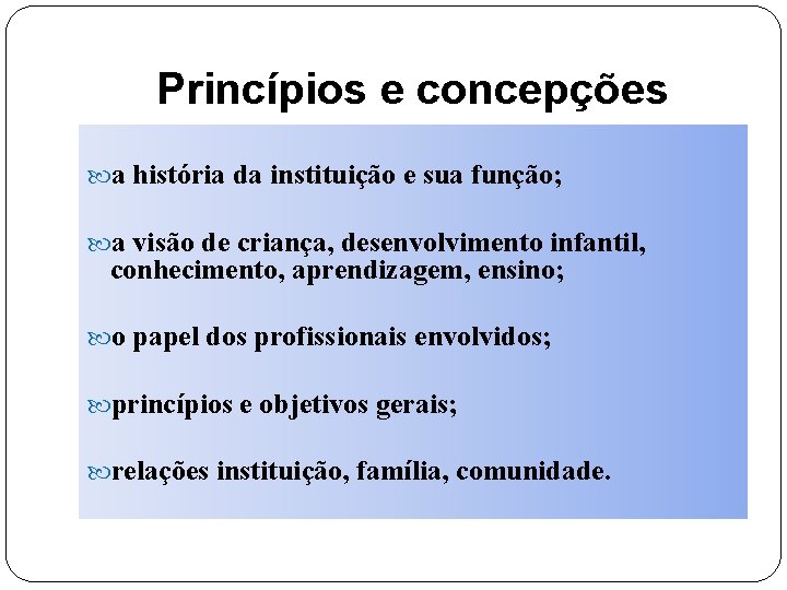 Princípios e concepções a história da instituição e sua função; a visão de criança,