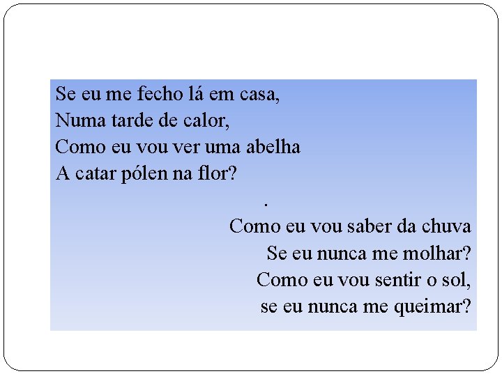 Se eu me fecho lá em casa, Numa tarde de calor, Como eu vou