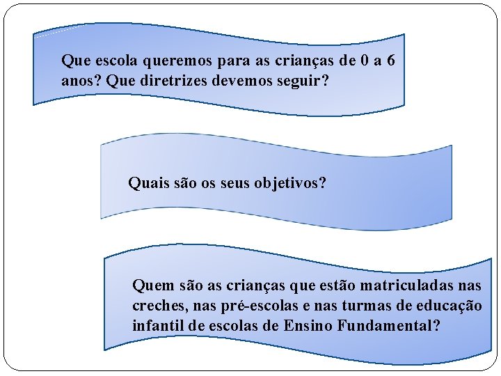 Que escola queremos para as crianças de 0 a 6 anos? Que diretrizes devemos