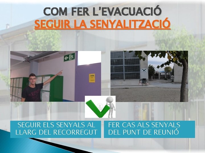 COM FER L’EVACUACIÓ SEGUIR LA SENYALITZACIÓ SEGUIR ELS SENYALS AL LLARG DEL RECORREGUT FER