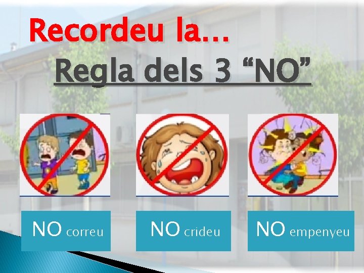 Recordeu la… Regla dels 3 “NO” NO correu NO crideu NO empenyeu 