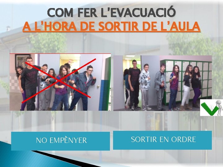 COM FER L’EVACUACIÓ A L’HORA DE SORTIR DE L’AULA NO EMPÈNYER SORTIR EN ORDRE