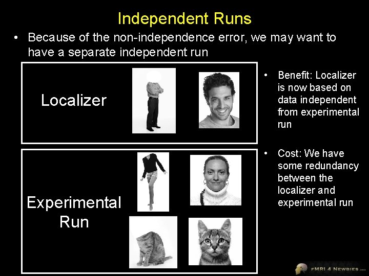 Independent Runs • Because of the non-independence error, we may want to have a