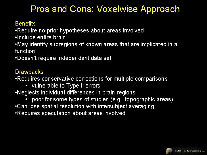 Pros and Cons: Voxelwise Approach Benefits • Require no prior hypotheses about areas involved