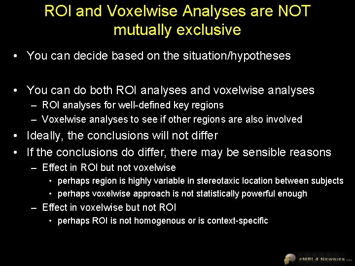 ROI and Voxelwise Analyses are NOT mutually exclusive • You can decide based on