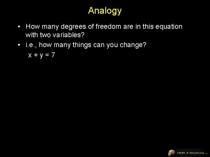 Analogy • How many degrees of freedom are in this equation with two variables?