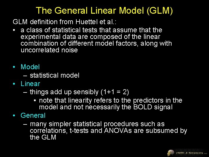 The General Linear Model (GLM) GLM definition from Huettel et al. : • a
