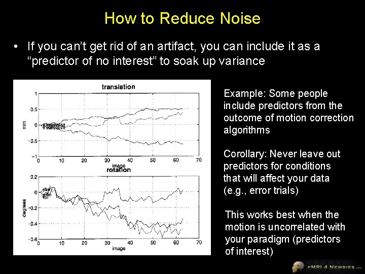 How to Reduce Noise • If you can’t get rid of an artifact, you