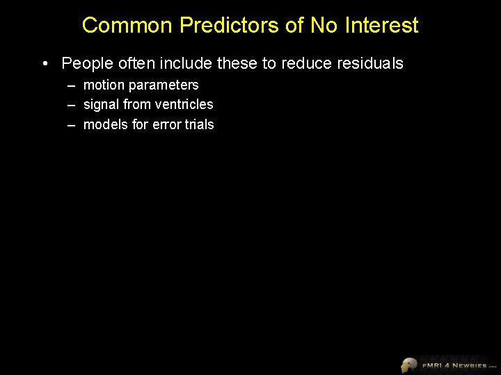 Common Predictors of No Interest • People often include these to reduce residuals –