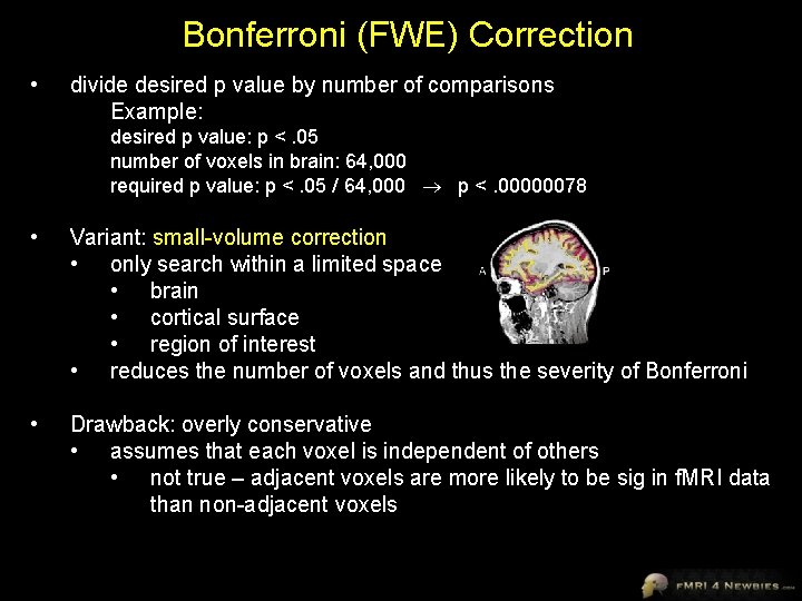 Bonferroni (FWE) Correction • divide desired p value by number of comparisons Example: desired