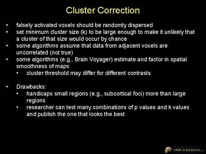 Cluster Correction • • • falsely activated voxels should be randomly dispersed set minimum