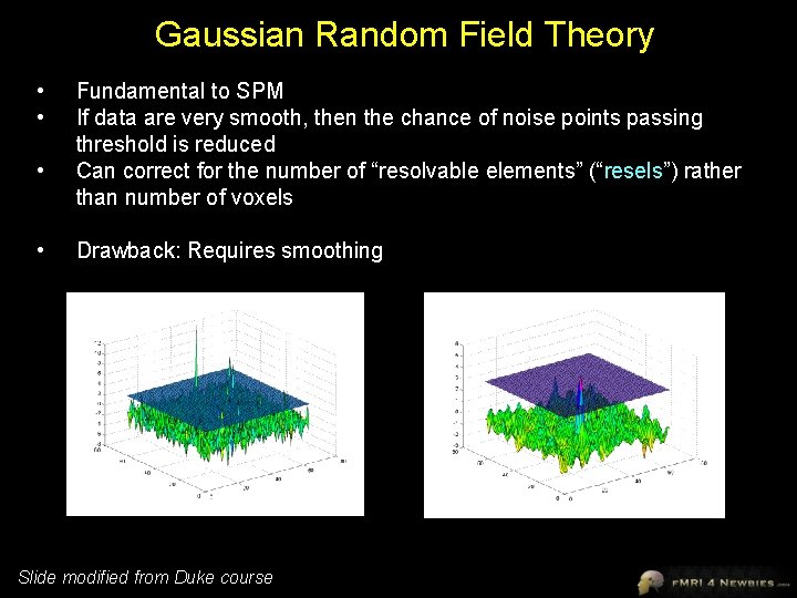 Gaussian Random Field Theory • • Fundamental to SPM If data are very smooth,