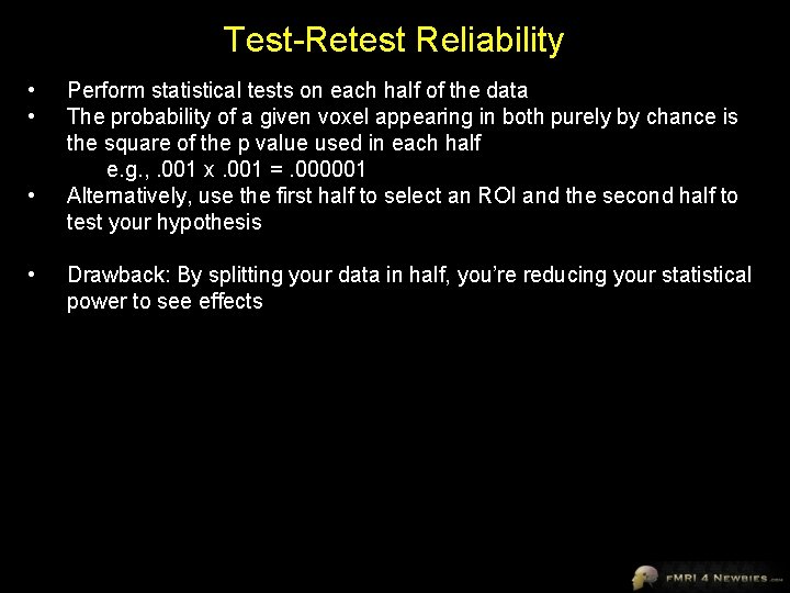 Test-Retest Reliability • • Perform statistical tests on each half of the data The