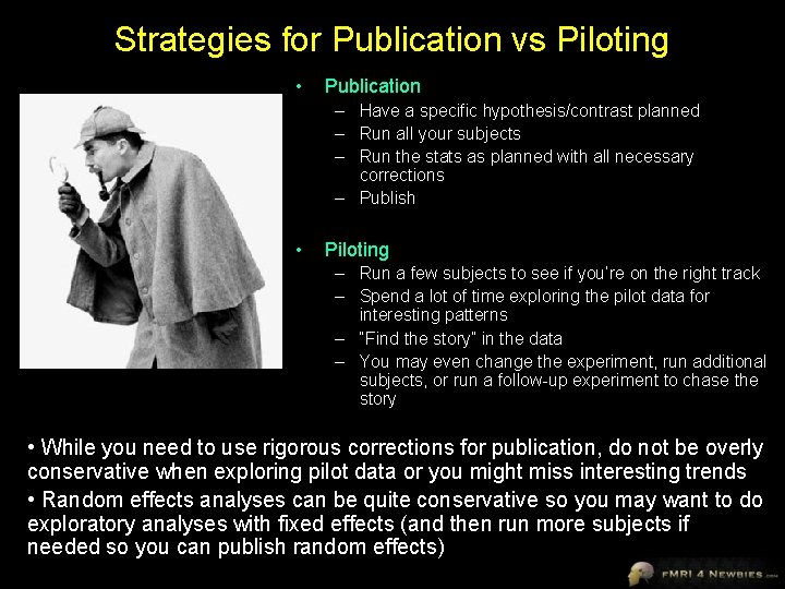 Strategies for Publication vs Piloting • Publication – Have a specific hypothesis/contrast planned –