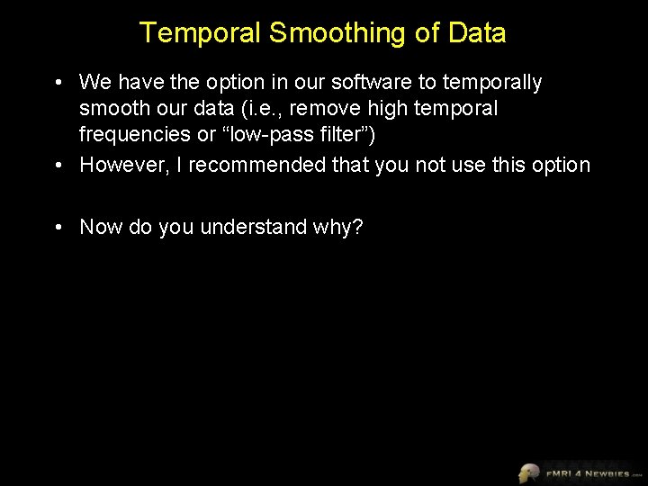 Temporal Smoothing of Data • We have the option in our software to temporally