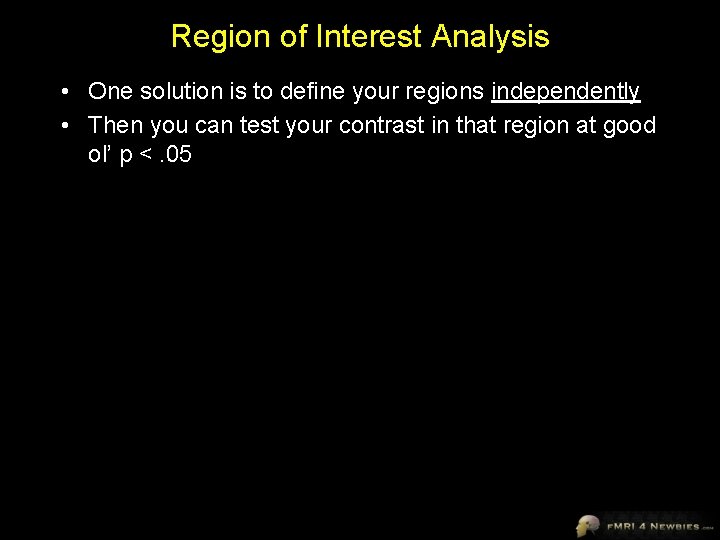 Region of Interest Analysis • One solution is to define your regions independently •